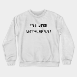 I'm a woman. What's your super power? Crewneck Sweatshirt